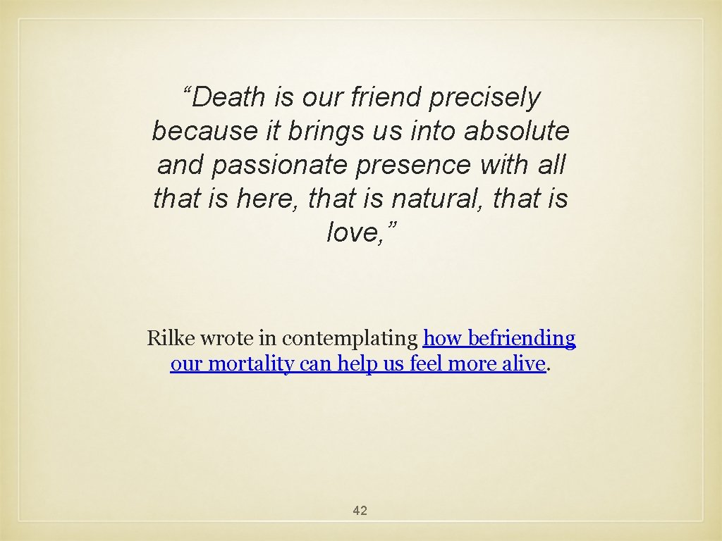 “Death is our friend precisely because it brings us into absolute and passionate presence