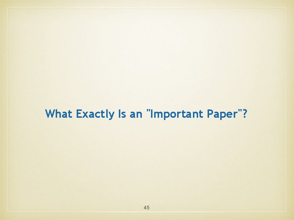 What Exactly Is an "Important Paper"? 45 