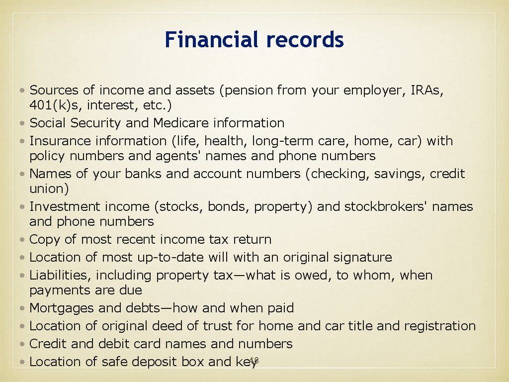 Financial records • Sources of income and assets (pension from your employer, IRAs, 401(k)s,