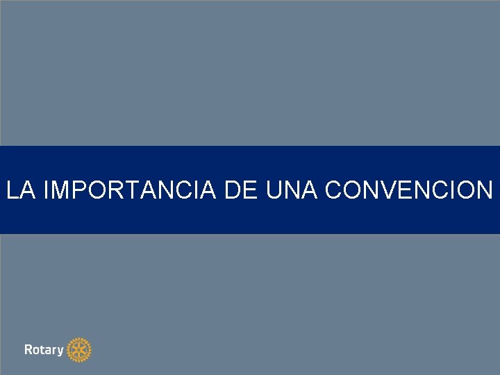 LA IMPORTANCIA DE UNA CONVENCION 