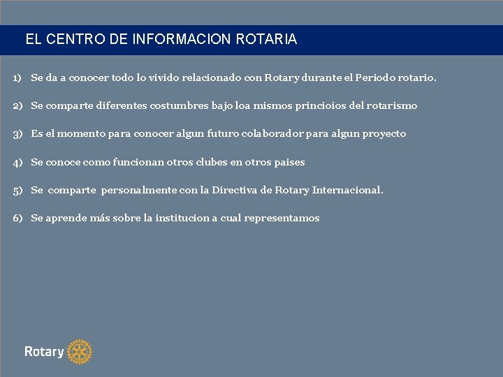 EL CENTRO DE INFORMACION ROTARIA 1) Se da a conocer todo lo vivido relacionado