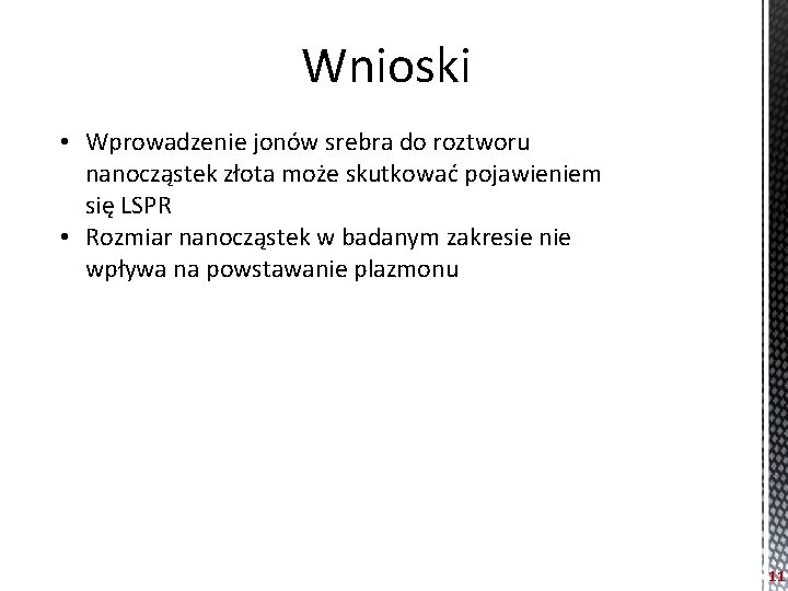 Wnioski • Wprowadzenie jonów srebra do roztworu nanocząstek złota może skutkować pojawieniem się LSPR