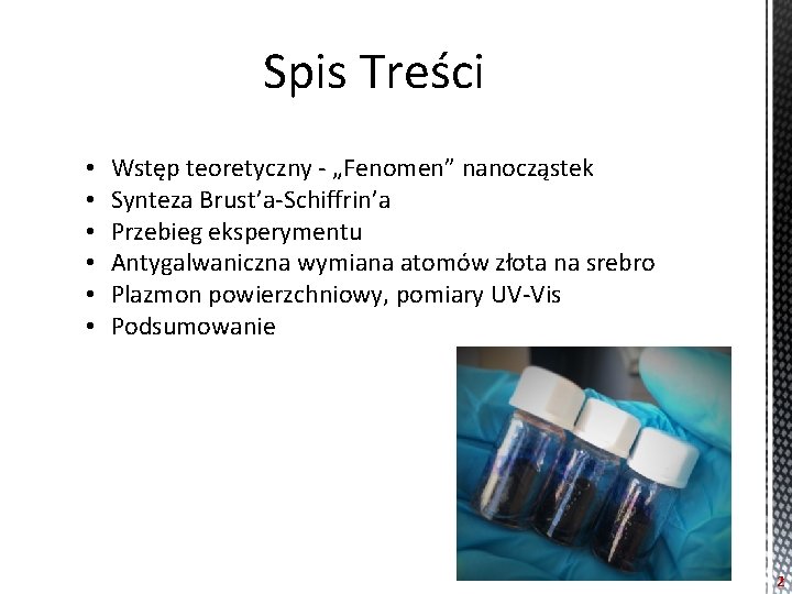 Spis Treści • • • Wstęp teoretyczny - „Fenomen” nanocząstek Synteza Brust’a-Schiffrin’a Przebieg eksperymentu