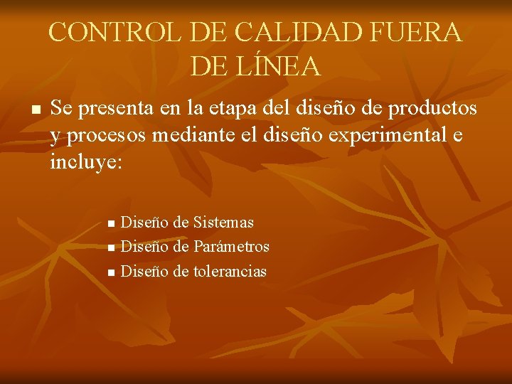 CONTROL DE CALIDAD FUERA DE LÍNEA n Se presenta en la etapa del diseño