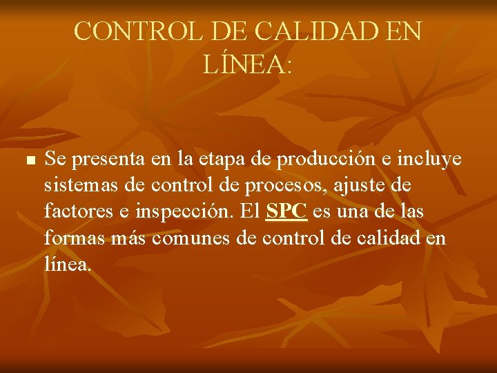 CONTROL DE CALIDAD EN LÍNEA: n Se presenta en la etapa de producción e