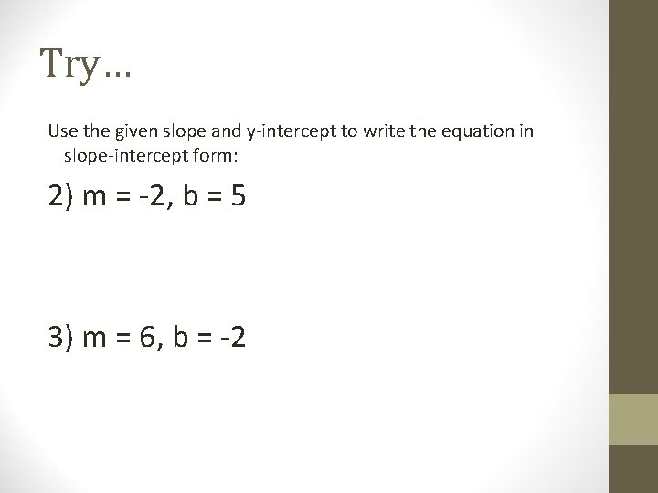 Try… Use the given slope and y-intercept to write the equation in slope-intercept form: