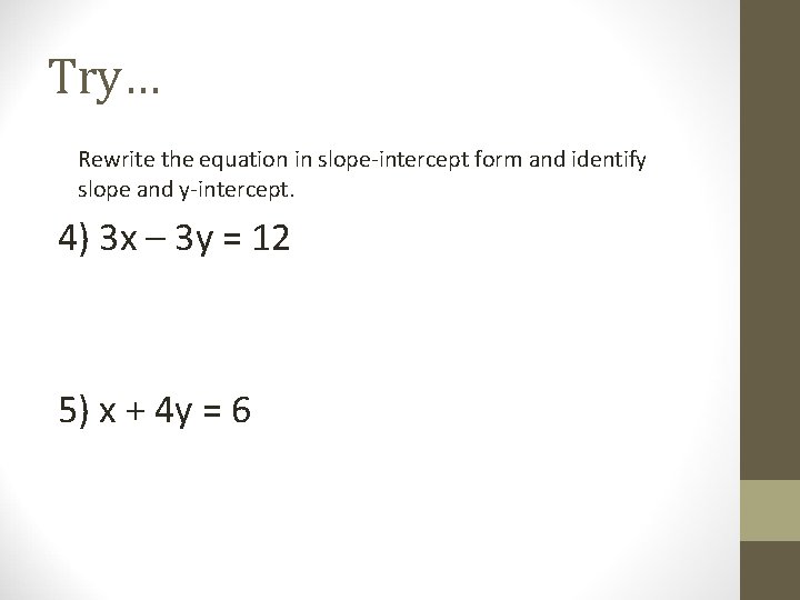 Try… Rewrite the equation in slope-intercept form and identify slope and y-intercept. 4) 3