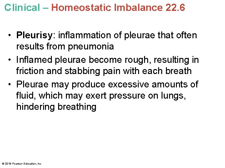 Clinical – Homeostatic Imbalance 22. 6 • Pleurisy: inflammation of pleurae that often results