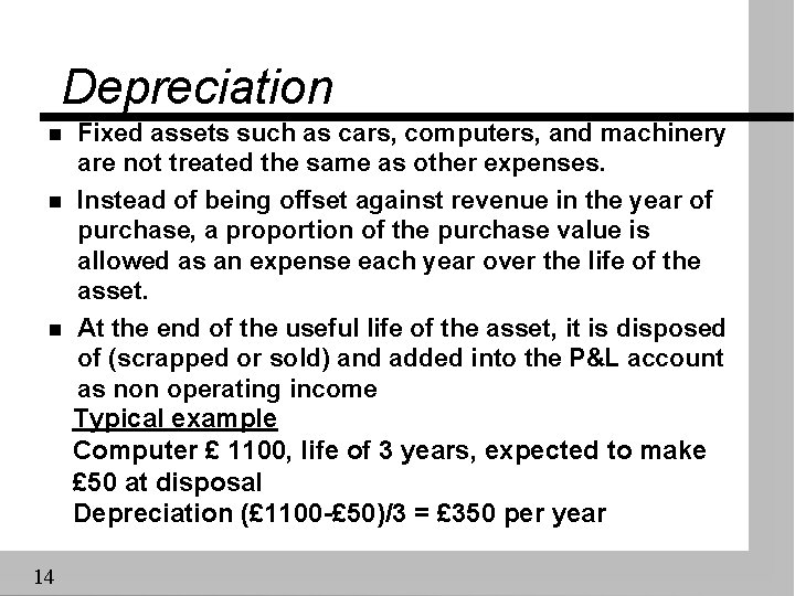 Depreciation n 14 Fixed assets such as cars, computers, and machinery are not treated