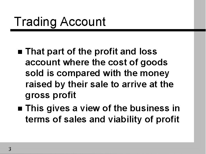Trading Account That part of the profit and loss account where the cost of