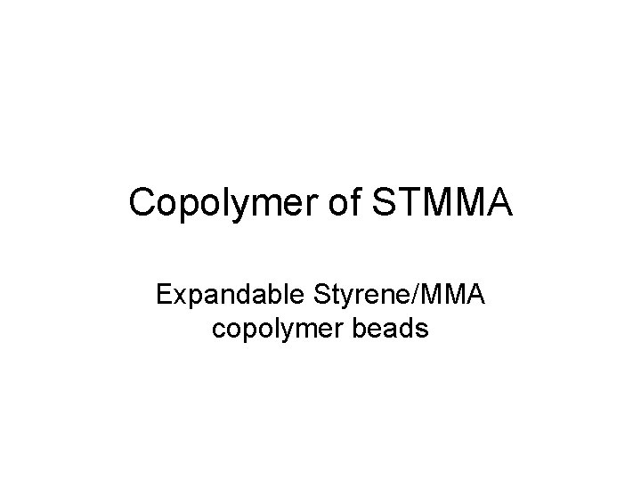 Copolymer of STMMA Expandable Styrene/MMA copolymer beads 