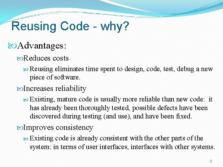 Reusing Code - why? Advantages: Reduces costs Reusing eliminates time spent to design, code,