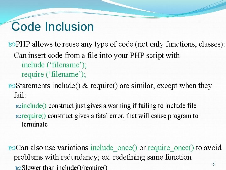 Code Inclusion PHP allows to reuse any type of code (not only functions, classes):