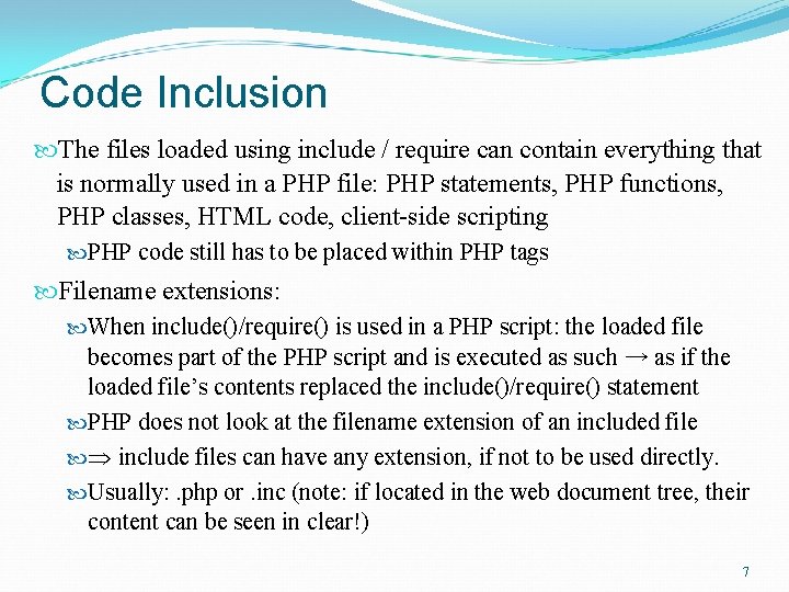 Code Inclusion The files loaded using include / require can contain everything that is