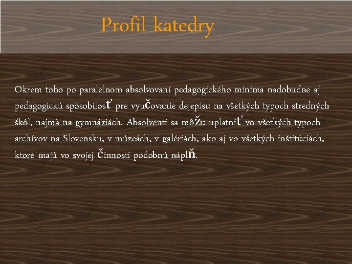 Profil katedry Okrem toho po paralelnom absolvovaní pedagogického minima nadobudne aj pedagogickú spôsobilosť pre