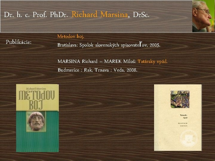 Dr. h. c. Prof. Ph. Dr. Richard Marsina, Dr. Sc. Publikácie: Metodov boj. Bratislava: