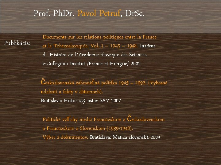 Prof. Ph. Dr. Pavol Petruf, Dr. Sc. Publikácie: Documents sur les relations politiques entre