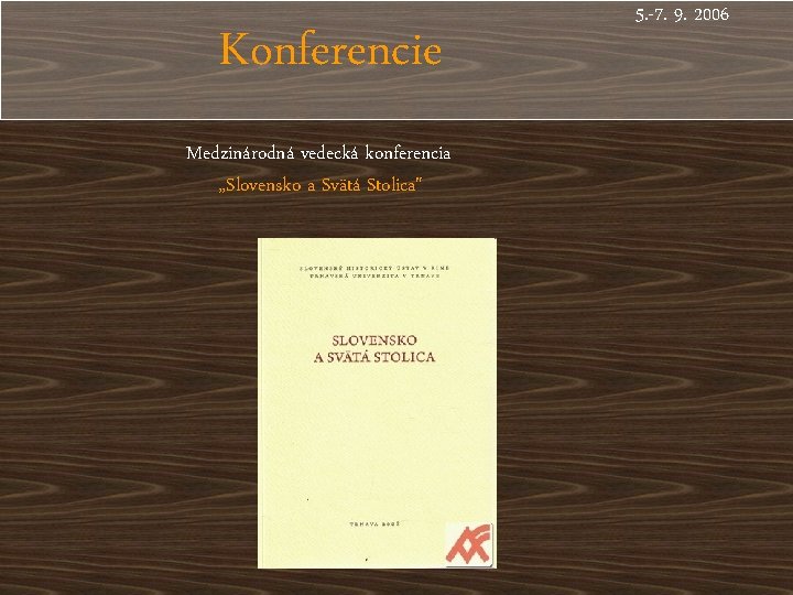 Konferencie Medzinárodná vedecká konferencia „Slovensko a Svätá Stolica" 5. -7. 9. 2006 