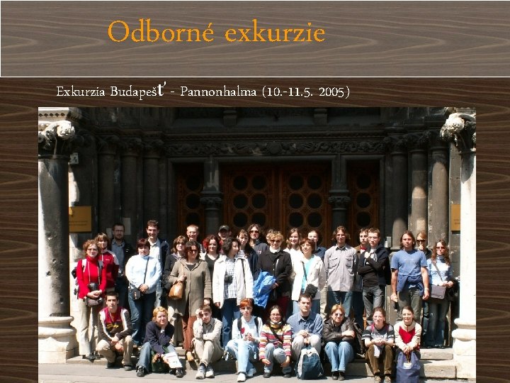 Odborné exkurzie Exkurzia Budapešť - Pannonhalma (10. -11. 5. 2005) 