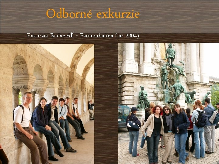 Odborné exkurzie Exkurzia Budapešť - Pannonhalma (jar 2004) 