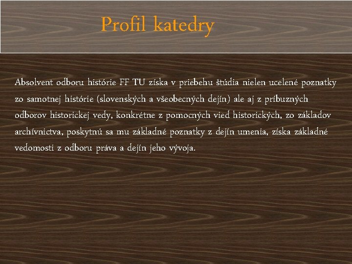 Profil katedry Absolvent odboru histórie FF TU získa v priebehu štúdia nielen ucelené poznatky