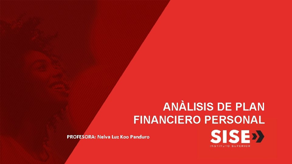 ANÀLISIS DE PLAN FINANCIERO PERSONAL PROFESORA: Nelva Luz Koo Panduro 