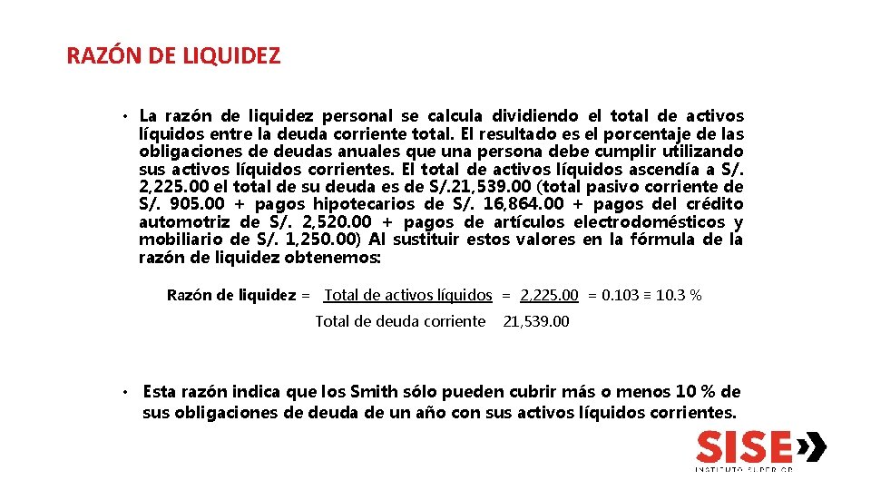 RAZÓN DE LIQUIDEZ • La razón de liquidez personal se calcula dividiendo el total