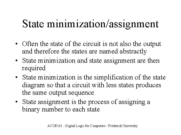 State minimization/assignment • Often the state of the circuit is not also the output