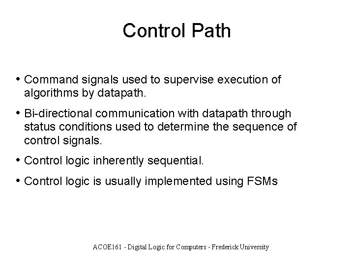 Control Path • Command signals used to supervise execution of algorithms by datapath. •