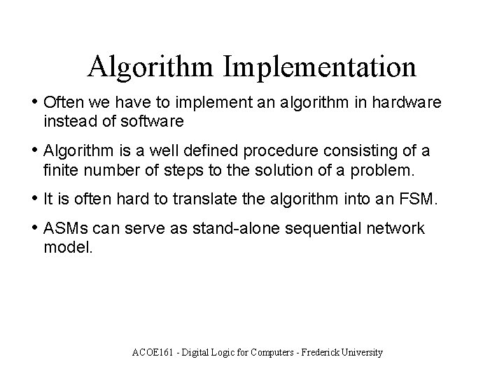 Algorithm Implementation • Often we have to implement an algorithm in hardware instead of