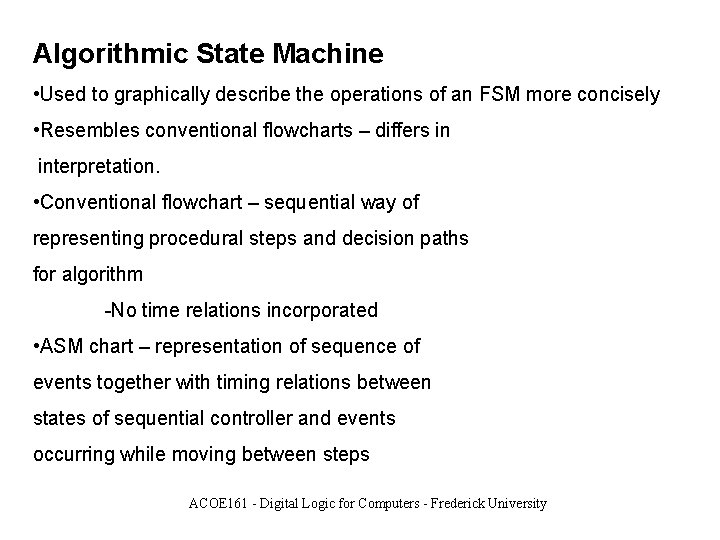 Algorithmic State Machine • Used to graphically describe the operations of an FSM more