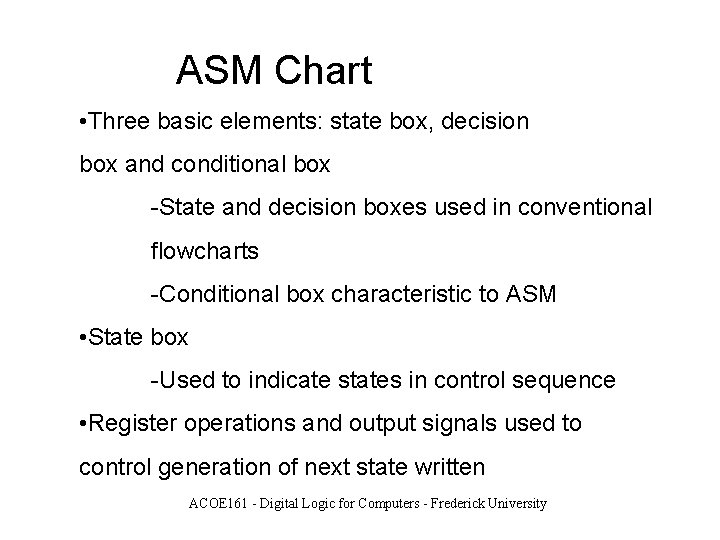 ASM Chart • Three basic elements: state box, decision box and conditional box -State