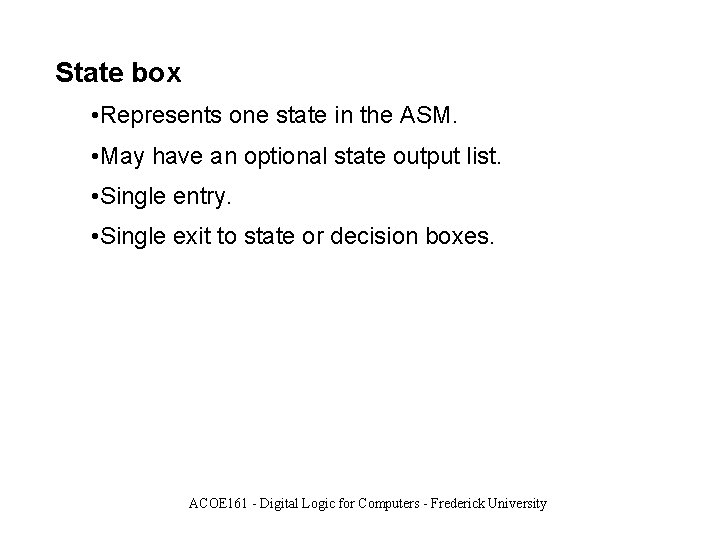 State box • Represents one state in the ASM. • May have an optional