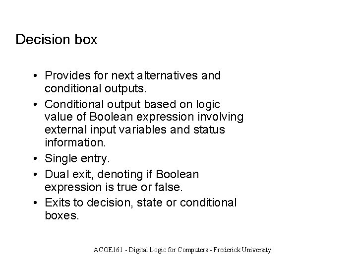 Decision box • Provides for next alternatives and conditional outputs. • Conditional output based