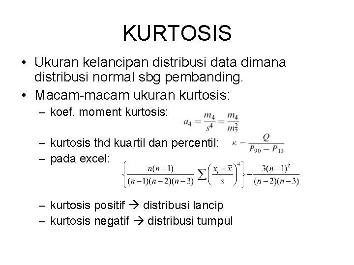 KURTOSIS • Ukuran kelancipan distribusi data dimana distribusi normal sbg pembanding. • Macam-macam ukuran