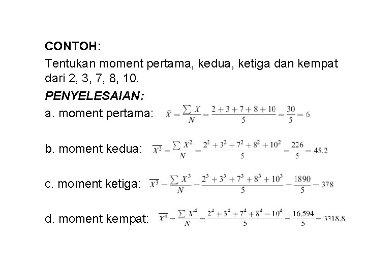 CONTOH: Tentukan moment pertama, kedua, ketiga dan kempat dari 2, 3, 7, 8, 10.