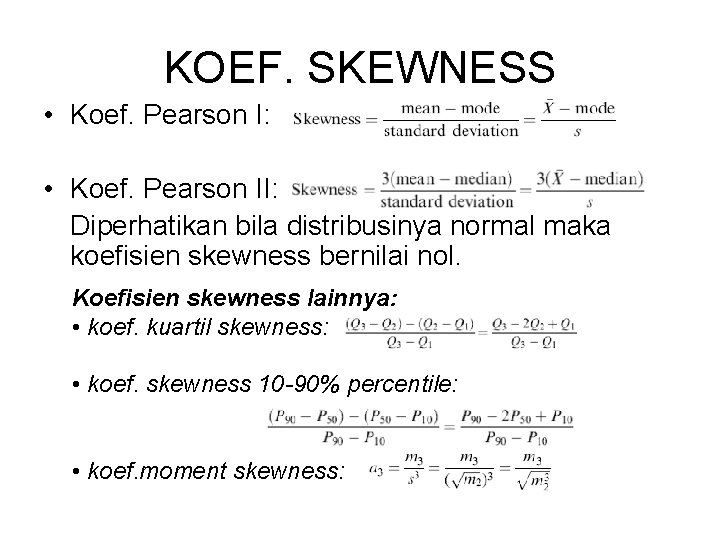 KOEF. SKEWNESS • Koef. Pearson I: • Koef. Pearson II: Diperhatikan bila distribusinya normal