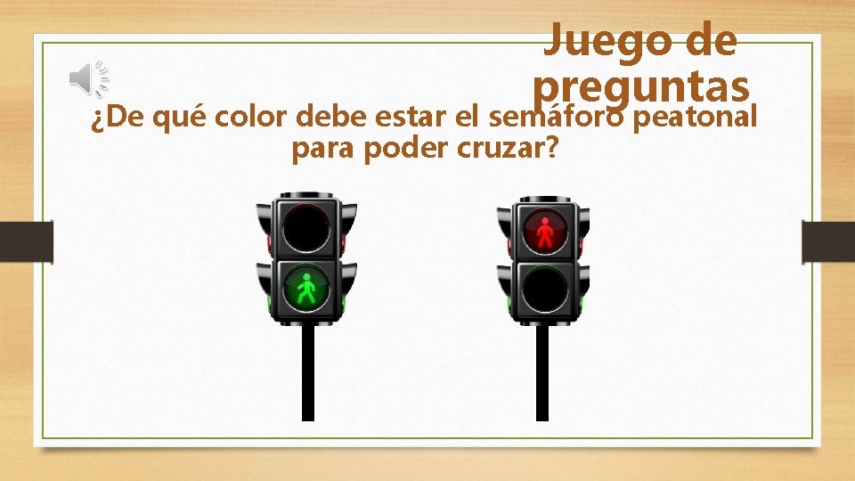 Juego de preguntas ¿De qué color debe estar el semáforo peatonal para poder cruzar?