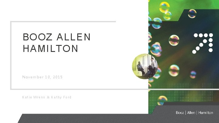 BOOZ ALLEN HAMILTON November 10, 2015 Katie Wrenn & Kathy Ford 