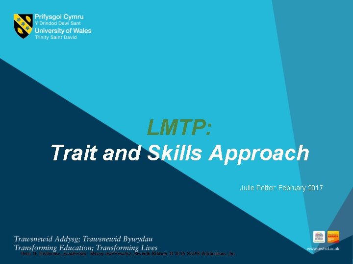 LMTP: Trait and Skills Approach Julie Potter: February 2017 Peter G. Northouse, Leadership: Theory
