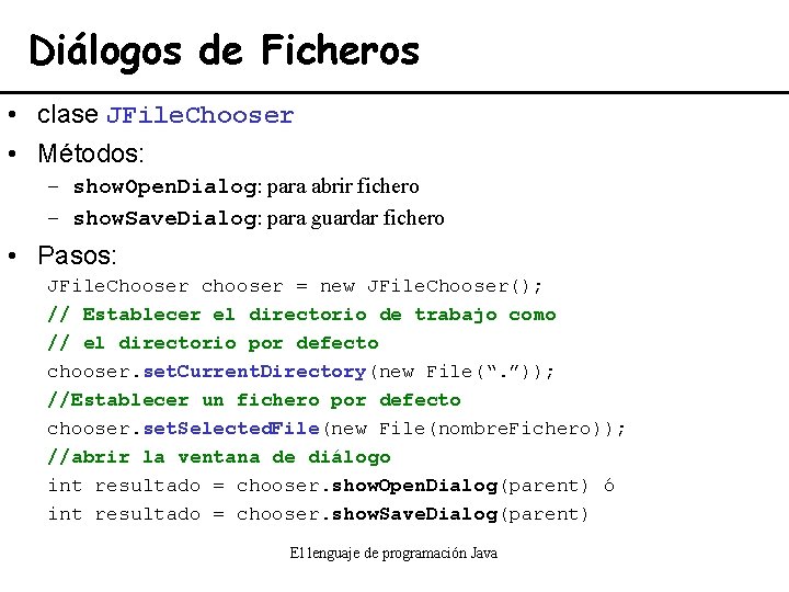 Diálogos de Ficheros • clase JFile. Chooser • Métodos: – show. Open. Dialog: para