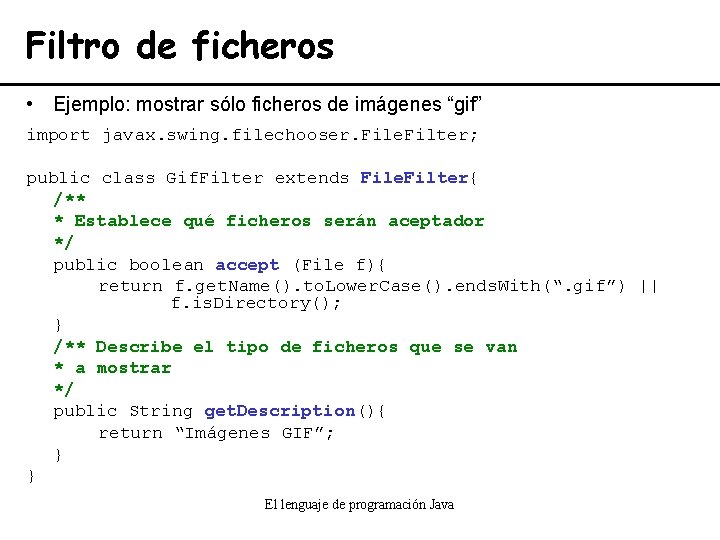 Filtro de ficheros • Ejemplo: mostrar sólo ficheros de imágenes “gif” import javax. swing.