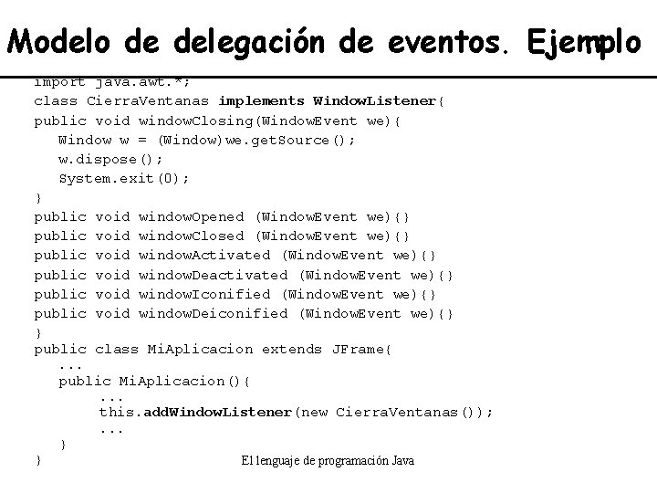 Modelo de delegación de eventos. Ejemplo import java. awt. *; class Cierra. Ventanas implements