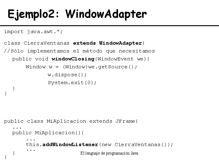 Ejemplo 2: Window. Adapter import java. awt. *; class Cierra. Ventanas extends Window. Adapter{