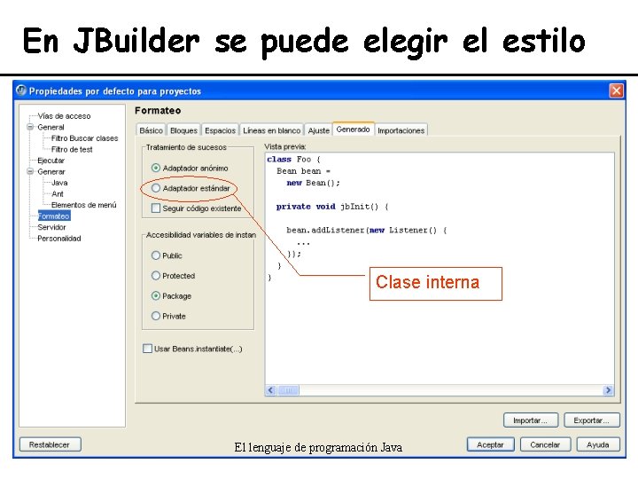 En JBuilder se puede elegir el estilo Clase interna El lenguaje de programación Java