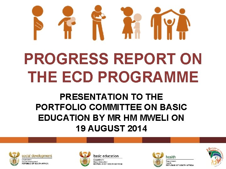 PROGRESS REPORT ON THE ECD PROGRAMME PRESENTATION TO THE PORTFOLIO COMMITTEE ON BASIC EDUCATION