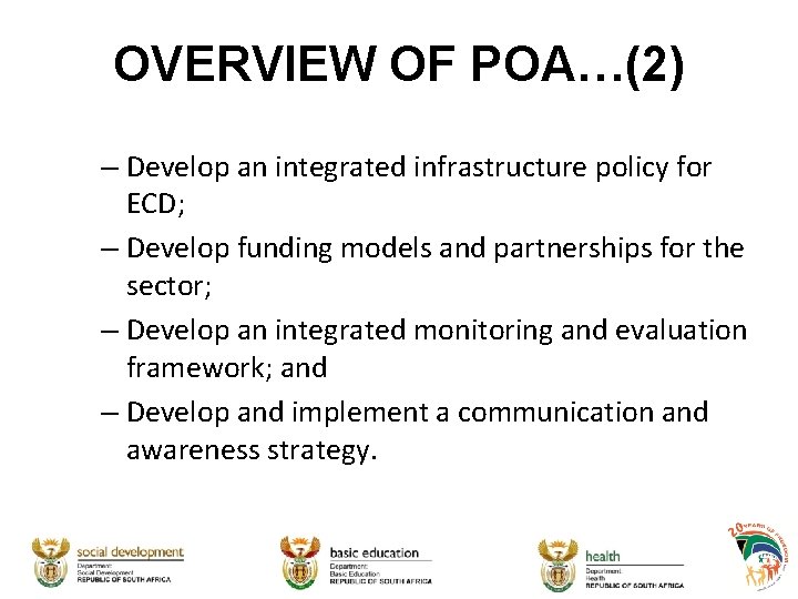 OVERVIEW OF POA…(2) – Develop an integrated infrastructure policy for ECD; – Develop funding