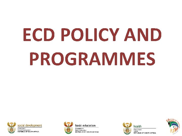 ECD POLICY AND PROGRAMMES 