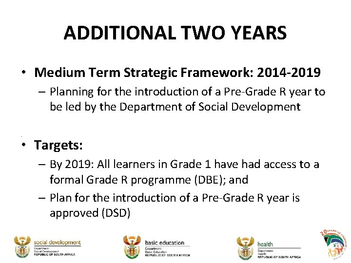 ADDITIONAL TWO YEARS • Medium Term Strategic Framework: 2014 -2019 – Planning for the