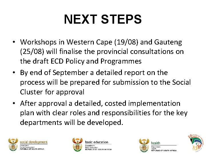 NEXT STEPS • Workshops in Western Cape (19/08) and Gauteng (25/08) will finalise the